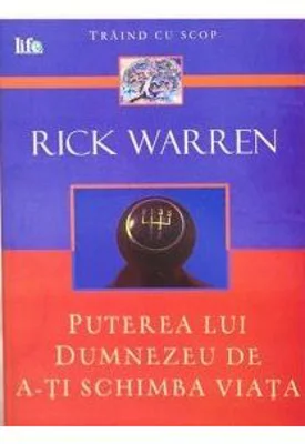 Puterea lui Dumnezeu de a-ti schimba viata - Rick Warren