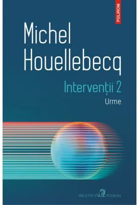 Interventii 2. Urme - Michel Houellebecq