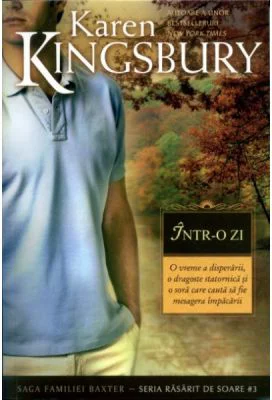 Intr-o zi. Saga Familiei Baxter, Seria Rasarit de soare, Cartea 3 - Karen Kingsbury
