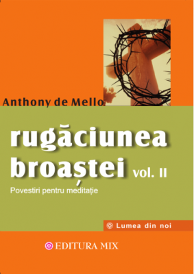 Rugaciunea broastei, volumul 2 - Anthony de Mello