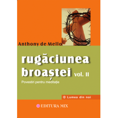Rugaciunea broastei, volumul 2 - Anthony de Mello