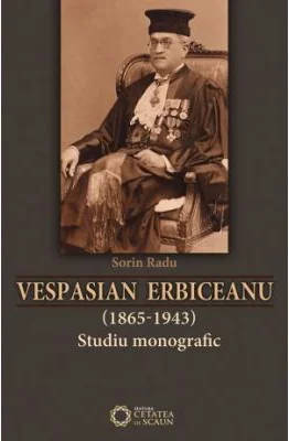 Vespasian Erbiceanu (1865-1943). Studiu monografic