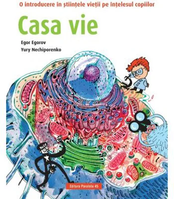 Casa vie. O introducere in stiintele vietii pe intelesul copiilor - Egor Egorov