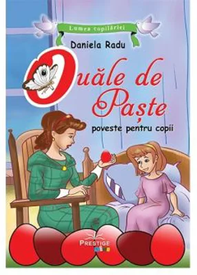 Ouale de Paste. Poveste ilustrata - Daniela Radu