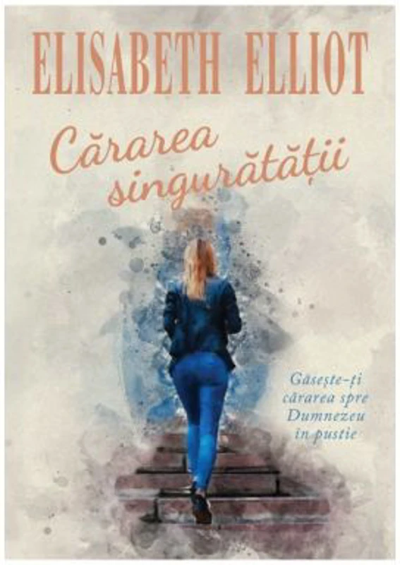 Cararea singuratatii - Elisabeth Elliot