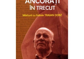 Ancorati in trecut. Marturii cu fratele Traian Dorz - Costel Rotaru