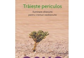 Traieste periculos. Iluminare obisnuita pentru vremuri neobisnuite, editia 2018 - Osho