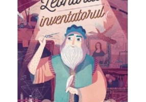 Leonardo, inventatorul - Benedicte Boucays. Ilustratii de Tristan Gion