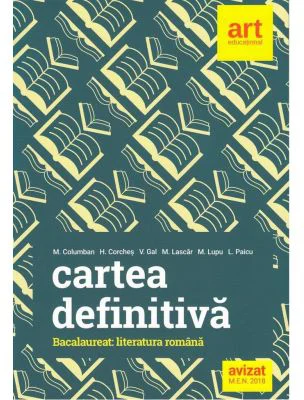 Cartea definitiva Literatura romana Bacalaureat - Monica H. Columban, Horia Corches