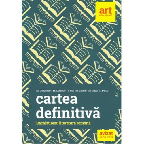 Cartea definitiva Literatura romana Bacalaureat - Monica H. Columban, Horia Corches