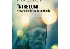 Intre lumi. Convorbiri cu Nicolae Steinhardt
