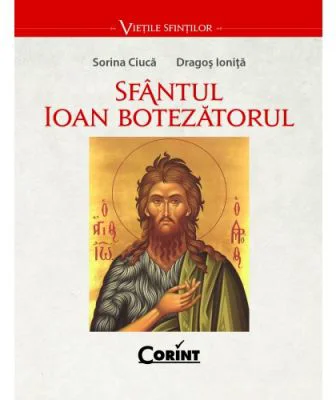 Sfantul Ioan Botezatorul - Sorina Ciuca, Dragos Ionita