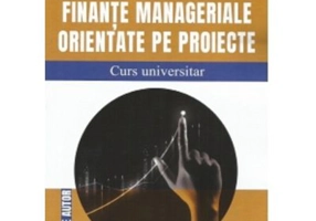 Finante manageriale orientate pe proiecte. Curs universitar - Elena Dobre