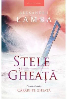 Stele si gheata. Volumul 1. Carari pe gheata