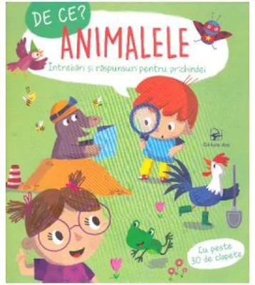 De ce? Animalele. Intrebari si raspunsuri pentru prichindei