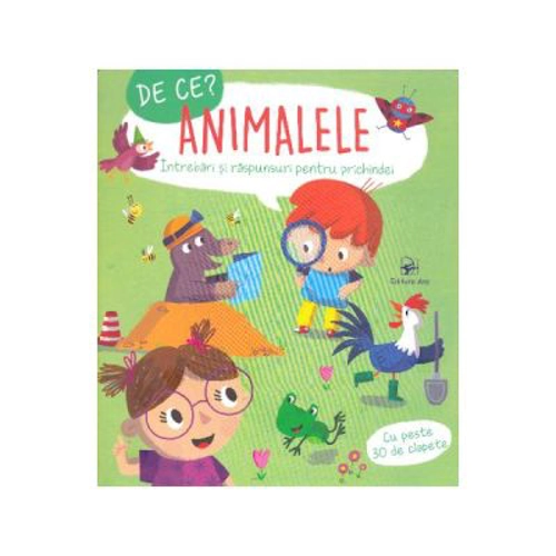 De ce? Animalele. Intrebari si raspunsuri pentru prichindei