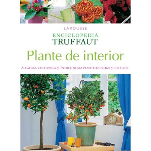 Enciclopedia Truffaut. Plante de interior - Larousse