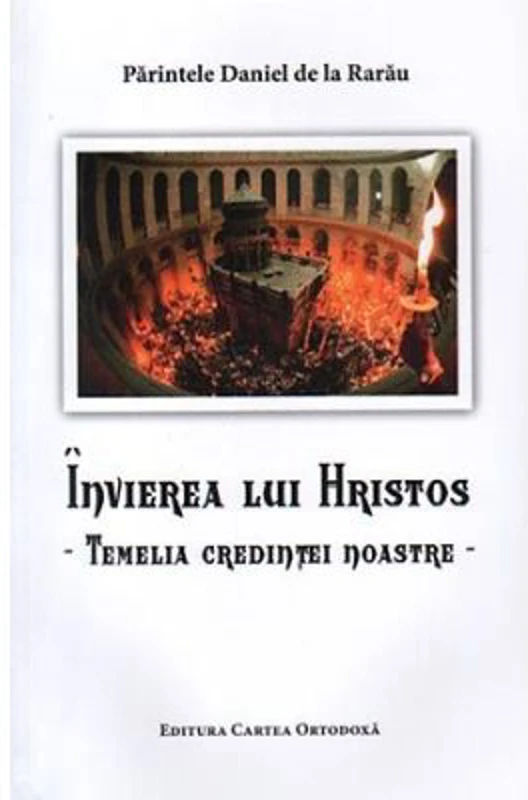 Invierea lui Hristos, temelia credintei noastre - Pr. Daniel de la Rarau
