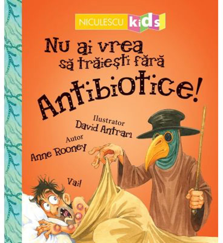 Nu ai vrea sa traiesti fara. ANTIBIOTICE! - Anne Rooney