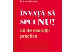 Invata sa spui NU! 50 de exercitii practice - France Brecard