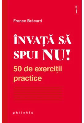 Invata sa spui NU! 50 de exercitii practice - France Brecard