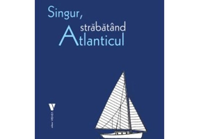 Singur, strabatand Atlanticul - Alain Gerbault