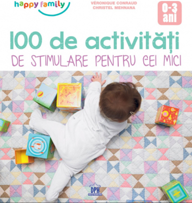 100 de activitati de stimulare pentru cei mici 0-3 ani - Veronique Conraud