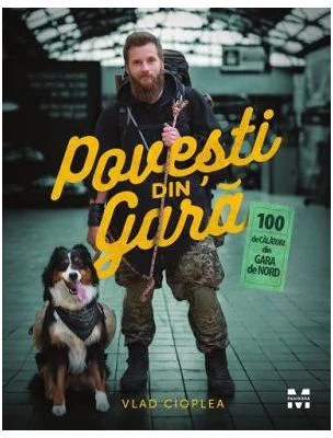 Povesti din gara. 100 de calatori din Gara de Nord - Vlad Cioplea