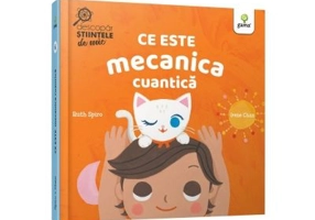 Ce este mecanica cuantica - Ruth Spiro, Irene Chan