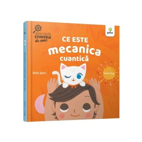 Ce este mecanica cuantica - Ruth Spiro, Irene Chan