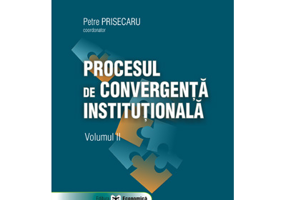 Procesul de convergenta institutionala, volumul II - Petre Prisecaru