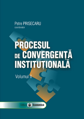 Procesul de convergenta institutionala, volumul II - Petre Prisecaru