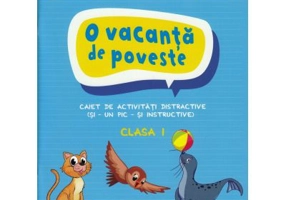 O vacanta de poveste. Clasa 1. Caiet de activitati - Cleopatra Mihailescu