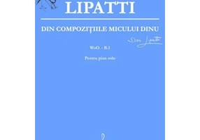 Din Compozitiile Micului Dinu Pentru Pian Solo - Dinu Lipatti