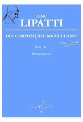 Din Compozitiile Micului Dinu Pentru Pian Solo - Dinu Lipatti