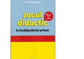 Jocul didactic in invatamantul primar. Editia a II-a revizuita si adaugita - Camelia Romanescu