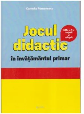Jocul didactic in invatamantul primar. Editia a II-a revizuita si adaugita - Camelia Romanescu