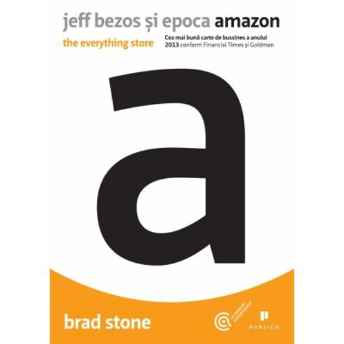 Jeff Bezos si epoca Amazon. The everything store - Brad Stone