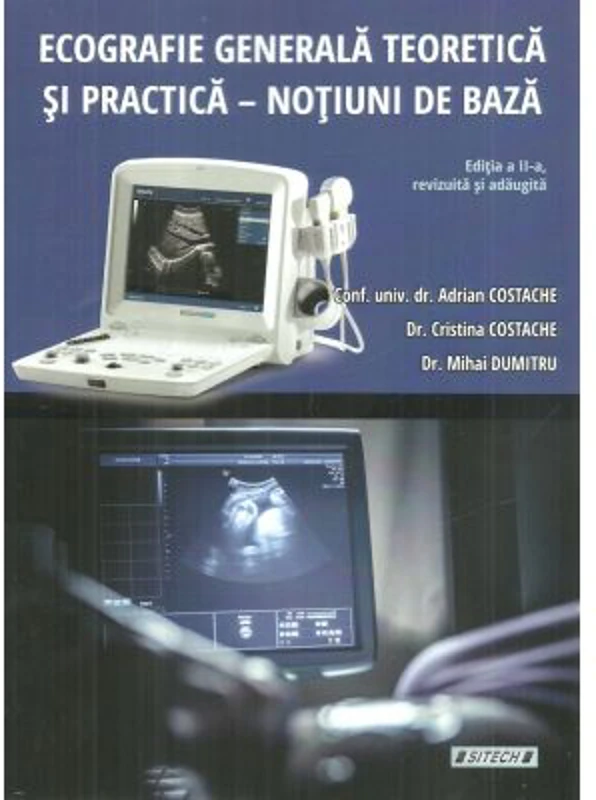 Ecografie generala teoretica si practica. Notiuni de baza. Editia a 2-a, revizuita si adaugita