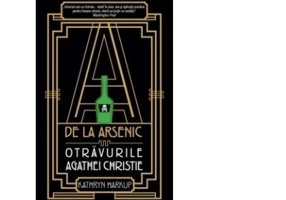 A de la Arsenic. Otravurile Agathei Christie - Katryn Harkup