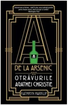 A de la Arsenic. Otravurile Agathei Christie - Katryn Harkup