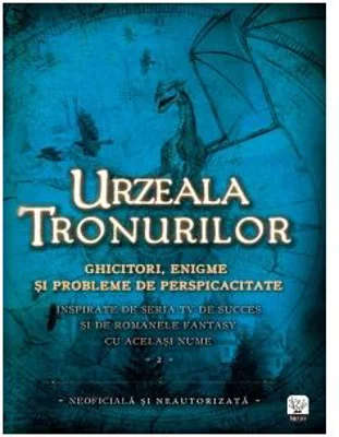 Urzeala Tronurilor. Ghicitori, enigme si probleme de perspicacitate Vol. II