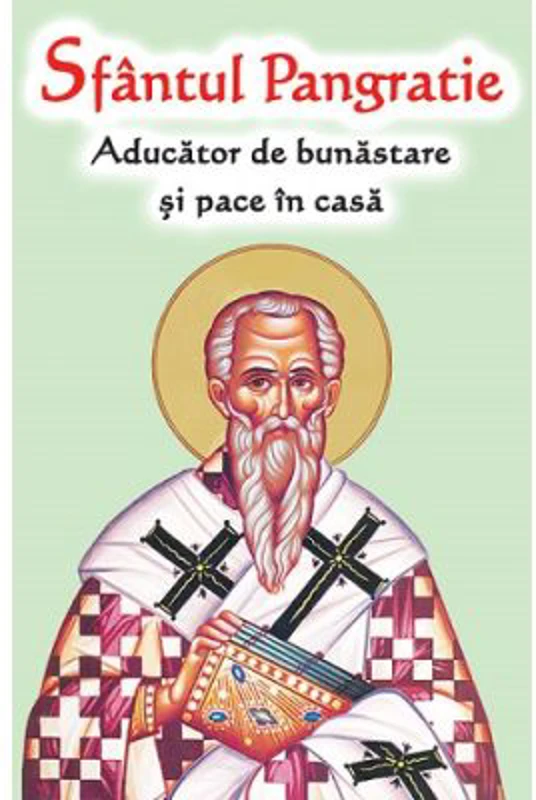 Sfantul Pangratie. Aducator de bunastare si pace in casa