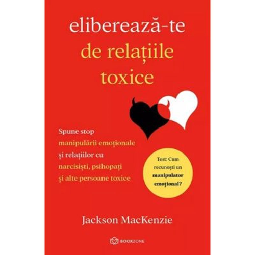 Elibereaza-te de relatiile toxice - Jackson Mackenzie