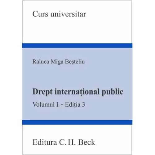 Drept international public. Volumul 1. Editia 3 - Raluca Miga-Besteliu