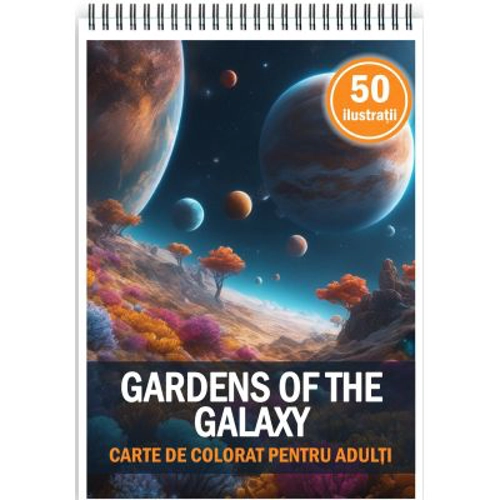 Carte de colorat pentru adulti, 50 de ilustratii, Gardens of the Galaxy