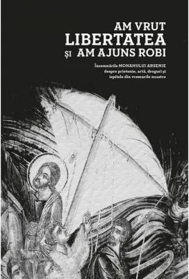 Am vrut libertatea si am ajuns robi