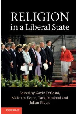 Religion in a Liberal State - Gavin D'Costa, Malcolm Evans, Tariq Modood, Julian Rivers
