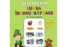 Cu Piticut descoperim lumea inconjuratoare. Grupa mica 3-4 ani - Smaranda Maria Cioflica