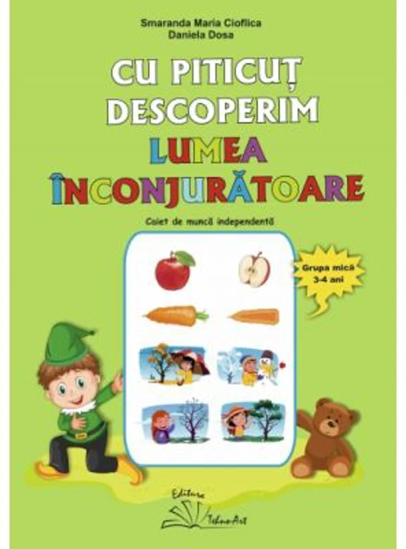 Cu Piticut descoperim lumea inconjuratoare. Grupa mica 3-4 ani - Smaranda Maria Cioflica